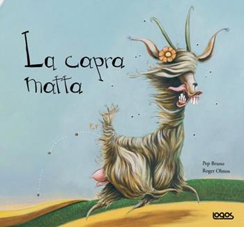 La Capra matta - Bruno Pep, Roger Olmos - Libro Logos 2007, Illustrati | Libraccio.it
