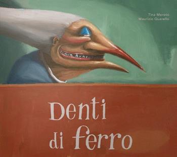 Denti di ferro - Tina Meroto, Maurizio A. Quarello - Libro Logos 2007, Illustrati | Libraccio.it