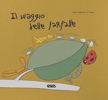 Il viaggio delle farfalle - Paula Carbonell - Libro Logos 2007, Illustrati | Libraccio.it