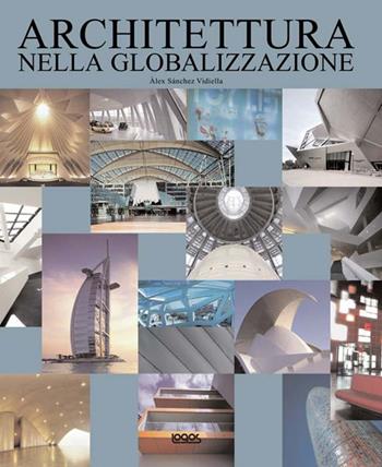 Architettura nella globalizzazione. Ediz. italiana, inglese, tedesca e spagnola  - Libro Logos 2010 | Libraccio.it