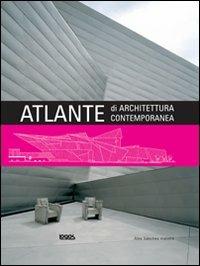 Atlante di architettura contemporanea. Ediz. illustrata - Alex Sanchez Vidiella - Libro Logos 2009 | Libraccio.it