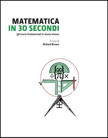 Matematica in 30 secondi  - Libro Logos 2012 | Libraccio.it