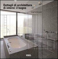 Dettagli di architettura di interni: il bagno. Ediz. illustrata - Virginia McLeod - Libro Logos 2009, Dettagli d'architettura | Libraccio.it