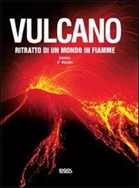 Vulcano. Ritratto di un mondo in fiamme - Donna O'Meara - Libro Logos 2009 | Libraccio.it