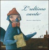 L' ultimo canto - Pablo Albo - Libro Logos 2010, Illustrati | Libraccio.it