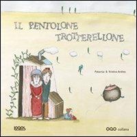 Il pentolone trotterellone - Patacrua, Kristina Andres - Libro Logos 2010, Illustrati | Libraccio.it