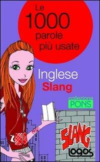 Inglese slang. Le 1000 parole più usate  - Libro Logos 2009 | Libraccio.it