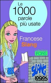 Francese slang. Le 1000 parole più usate  - Libro Logos 2009 | Libraccio.it