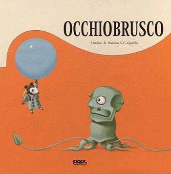 Occhiobrusco. Ediz. illustrata - Darabuc, Maurizio A. Quarello - Libro Logos 2009, Illustrati | Libraccio.it