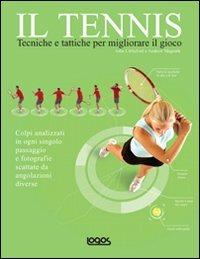Il tennis. Tecniche e tattiche per migliorare il gioco  - Libro Logos 2011 | Libraccio.it