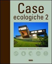 Case ecologiche. Vol. 2 - Sergi Costa Duran, Ethel Baraona Pohl, Liliana Bollini - Libro Logos 2009 | Libraccio.it