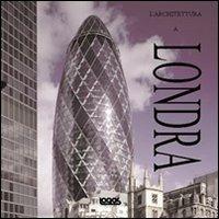 Londra. L'architettura. Ediz. italiana, spagnolo, portoghese e inglese  - Libro Logos 2010 | Libraccio.it