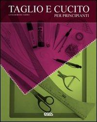 Taglio e cucito - Lucia Mors - Libro Logos 2010 | Libraccio.it