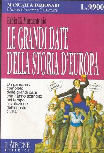 Le grandi date della storia d'Europa - Fabio Di Marcantonio - Libro L'Airone Editrice Roma 1997, Manuali e dizionari | Libraccio.it