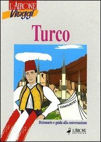 Turco. Dizionario e guida alla conversazione - Marta Bertolini, Semsa Gezgin - Libro L'Airone Editrice Roma 1998, Guide alla conversazione | Libraccio.it