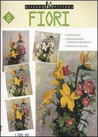 Fiori  - Libro L'Airone Editrice Roma 1999, Disegno e pittura | Libraccio.it