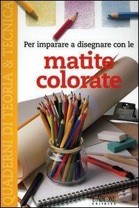 Per imparare a disegnare con le matite colorate  - Libro L'Airone Editrice Roma 2002, Quaderni di teoria & tecnica | Libraccio.it