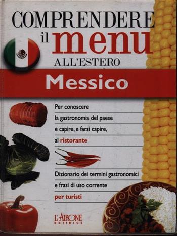 Dizionario del menu per i turisti. Messico  - Libro L'Airone Editrice Roma 2002, Dizionario dei menu | Libraccio.it