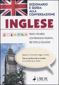 Inglese. Dizionario e guida alla conversazione  - Libro L'Airone Editrice Roma 2003, Guide alla conversazione | Libraccio.it