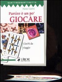 Partire è un po' giocare. Giochi da viaggio - Pietro Gorini - Libro L'Airone Editrice Roma 2003, Quattro e quattrotto | Libraccio.it
