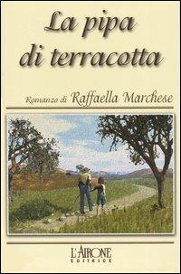 La pipa di terracotta - Raffaella Marchese - Libro L'Airone Editrice Roma 2004, Gli Alianti | Libraccio.it