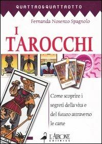 I tarocchi. Come scoprire i segreti della vita e del futuro attraverso le carte - Fernanda Nosenzo Spagnolo - Libro L'Airone Editrice Roma 2004, Quattro e quattrotto | Libraccio.it