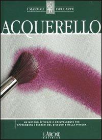 Acquerello  - Libro L'Airone Editrice Roma 2004, I manuali dell'arte | Libraccio.it