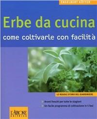 Le erbe da cucina. Come coltivarle con facilità - Engelbert Kötter - Libro L'Airone Editrice Roma 2004, Le regole d'oro del giardiniere | Libraccio.it
