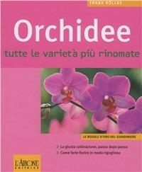 Orchidee. Tutte le varietà più rinomate - Frank Röllke - Libro L'Airone Editrice Roma 2004, Le regole d'oro del giardiniere | Libraccio.it
