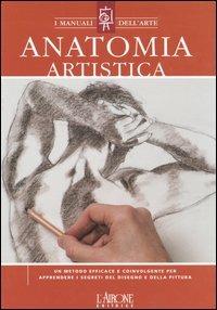Anatomia artistica  - Libro L'Airone Editrice Roma 2005, I manuali dell'arte | Libraccio.it