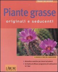 Piante grasse. Originali e seducenti - Franz Becherer - Libro L'Airone Editrice Roma 2005, Le regole d'oro del giardiniere | Libraccio.it
