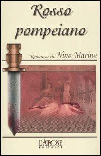 Rosso pompeiano - Nino Marino - Libro L'Airone Editrice Roma 2005, Gli Alianti | Libraccio.it