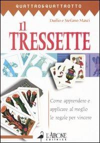 Il tressette. Come apprendere e applicare al meglio le regole per vincere - Duilio Masci, Stefano Masci - Libro L'Airone Editrice Roma 2005, Quattro e quattrotto | Libraccio.it