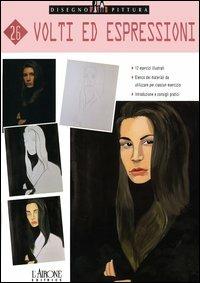 Volti ed espressioni  - Libro L'Airone Editrice Roma 2005, Disegno e pittura | Libraccio.it