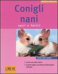 Conigli nani. Sani e felici - Monika Wegler - Libro L'Airone Editrice Roma 2005, I nostri amici animali | Libraccio.it