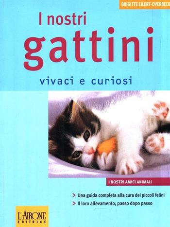 I nostri gattini. Ediz. a colori - Brigitte Eilert-Overbeck - Libro L'Airone Editrice Roma 2006, I nostri amici animali | Libraccio.it