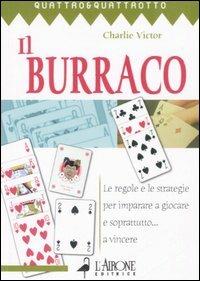 Il burraco. Le regole e le strategie per imparare a giocare e soprattutto... a vincere - Charlie Victor - Libro L'Airone Editrice Roma 2006, Quattro e quattrotto | Libraccio.it