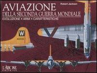 Aviazione della seconda guerra mondiale. Evoluzione, armi, caratteristiche - Robert Jackson - Libro L'Airone Editrice Roma 2006 | Libraccio.it