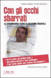 Con gli occhi sbarrati. La straordinaria storia di Salvatore Crisafulli - Pietro Crisafulli, Tamara Ferrari - Libro L'Airone Editrice Roma 2006, Documenti | Libraccio.it