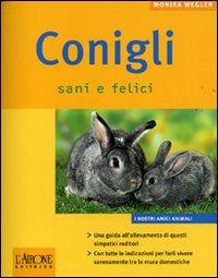 Conigli sani e felici - Monika Wegler - Libro L'Airone Editrice Roma 2007, I nostri amici animali | Libraccio.it