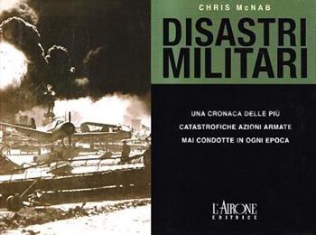 Disastri militari - Chris McNab - Libro L'Airone Editrice Roma 2007, I jolly | Libraccio.it