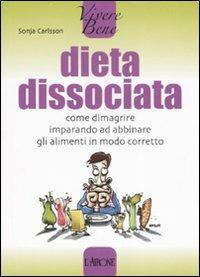 Dieta dissociata. Come dimagrire imparando ad abbinare gli alimenti in modo coretto - Sonja Carlsson - Libro L'Airone Editrice Roma 2007, Vivere bene | Libraccio.it