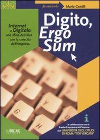 Digito, ergo sum. Internet e digitale: una sfida decisiva per la crescita dell'impresa - Mario Gentili - Libro L'Airone Editrice Roma 2007, Fare azienda | Libraccio.it