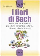 I fiori di Bach. Come trovare le essenze più adatte per sentirsi in forma e in armonia con se stessi