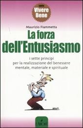 La forza dell'entusiasmo. I sette principi per la realizzazione del benessere mentale, materiale e spirituale