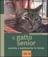 Il gatto senior. Curarlo e mantenerlo in forma - Mariapaola Salmi - Libro L'Airone Editrice Roma 2008, I nostri amici animali | Libraccio.it