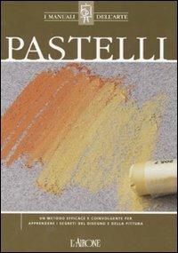 Pastelli  - Libro L'Airone Editrice Roma 2007, I manuali dell'arte | Libraccio.it