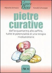 Le pietre curative - Aljosha Schwarz, Ronald Schweppe - Libro L'Airone Editrice Roma 2007, Vivere bene | Libraccio.it