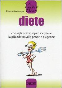 Diete. Consigli preziosi per scegliere la più adatta alle proprie esigenze - Silvana Bevilacqua - Libro L'Airone Editrice Roma 2008, Vivere bene | Libraccio.it