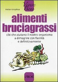 Alimenti bruciagrassi. Cibi che aiutano il nostro organismo a dimagrire con facilità e definitivamente - Heike Knophius - Libro L'Airone Editrice Roma 2008, Vivere bene | Libraccio.it